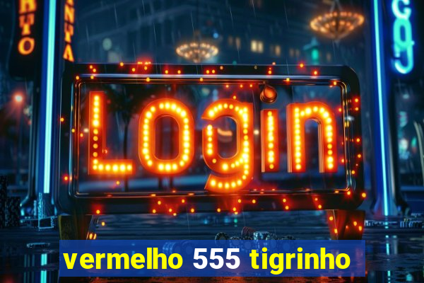 vermelho 555 tigrinho